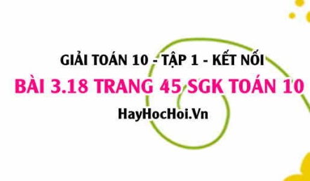 Giải bài 3.18 trang 45 Toán 10 Tập 1 SGK Kết nối tri thức